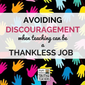 Avoiding discouragement when teaching can be a thankless job